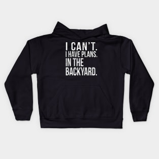 I Cant , I Have Plans , In The Backyard. Kids Hoodie